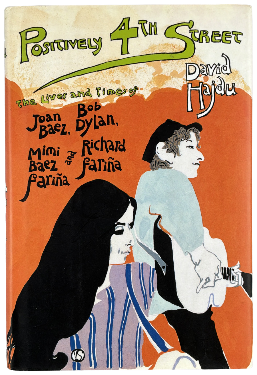 Positively 4th Street: The Lives and Times of Joan Baez, Bob Dylan, Mimi Baez Farina & Richard Farina